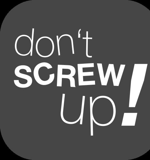 Don't Screw Up!